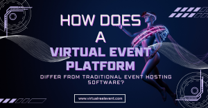 How Does a Virtual Event Platform Differ from Traditional Event Hosting Software?