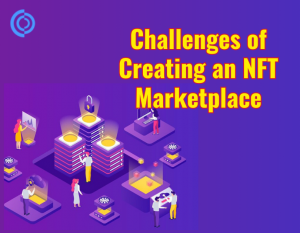 Challenges of Creating NFT Marketplace and How to Overcome Them