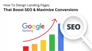 How To Design Landing Pages That Boost SEO & Maximize Conversions