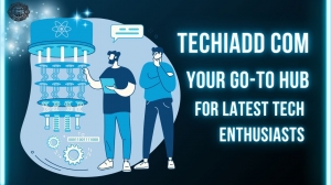 TechiAdd.com: The Go-To Hub for Tech Enthusiasts and Gadget Lovers