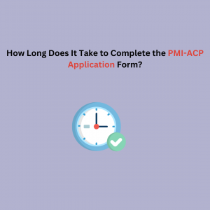 How Long Does It Take to Complete the PMI-ACP Application Form?