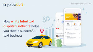 How white label taxi dispatch software helps you start a successful taxi business