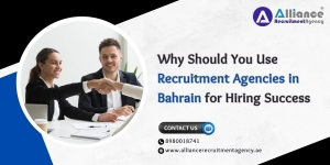 Why Should You Use Recruitment Agencies in Bahrain for Hiring Success