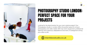 Finding the Perfect Photography Studio in London: A Guide for Stunning Shoots