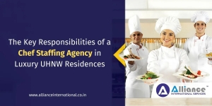 The Key Responsibilities of a Chef Staffing Agency in Luxury UHNW Residences