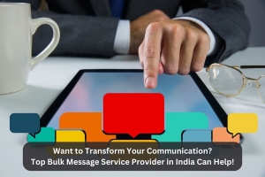 Want to Transform Your Communication? Top Bulk Message Service Provider in India Can Help!