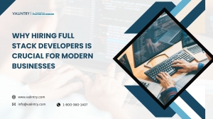 Why Hiring Full Stack Developers Is Crucial For Modern Businesses
