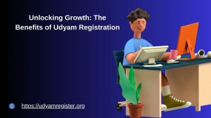 Unlocking Growth: The Benefits of Udyam Registration