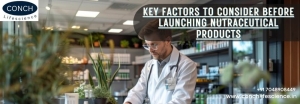 Key Considerations Before Launching Nutraceutical Products