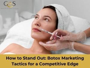 How to Stand Out: Botox Marketing Tactics for a Competitive Edge