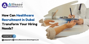 How Can Healthcare Recruitment in Dubai Transform Your Hiring Needs?