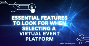 Key Features to Consider When Choosing a Virtual Event Platform