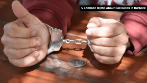 5 Common Myths About Bail Bonds in Burbank