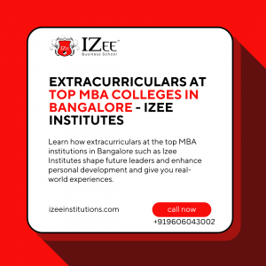 Extracurriculars at Top MBA Colleges in Bangalore - Izee Institutes