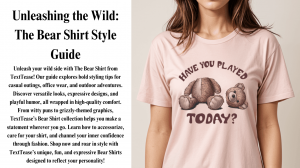 Unleashing the Wild: The Bear Shirt Style Guide