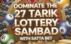 Dominate the 27 Tarik Lottery Sambad: Winning Strategies from Satta Bet