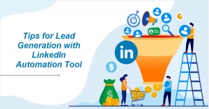 Tips for Lead Generation with LinkedIn Automation Tool