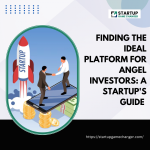 Finding the Ideal Platform for Angel Investors: A Startup's Guide 