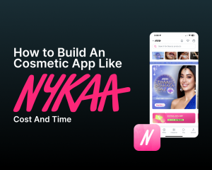 How to Build An Cosmetic App Like Nykaa: Cost And Time