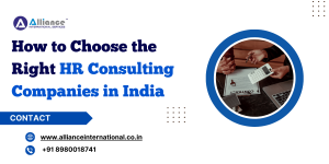 How to Choose the Right HR Consulting Companies in India 