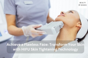 Achieve a Flawless Face: Transform Your Skin with HIFU Skin Tightening Technology