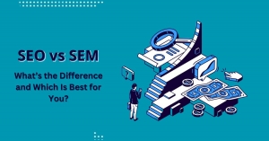 SEO vs. SEM: What’s the Difference and Which Is Best for You?