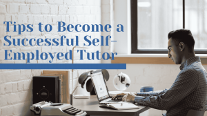 Tips to Become a Successful Self-Employed Tutor