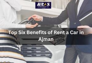 Top Six Benefits of Rent a Car Ajman