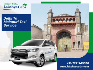 Discover the Best Delhi to Mainpuri Taxi Service with Lakshya Cabs