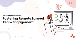 Various Approaches To Fostering Remote Laravel Team Engagement