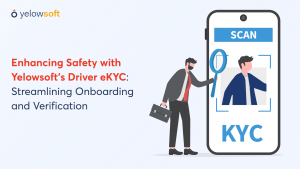 Enhancing Safety with Yelowsoft’s Driver eKYC: Streamlining Onboarding and Verification