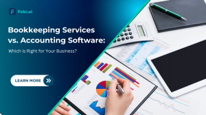 Bookkeeping Services vs. Accounting Software: Which is Right for Your Business?