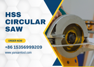 Yansam Tools: The Professional HSS Circular Saws Manufacturer with Affordable Prices and Quick Delivery