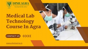 Kickstart Your Career with the Best Medical Lab Technology Course In Agra