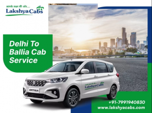 Top-rated Delhi to Ballia Cab Service | Lakshya Cabs