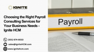 Choosing the Right Payroll Consulting Services for Your Business Needs — Ignite HCM