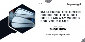 Mastering the Green | Choosing the Right Golf Fairway Woods for Your Game