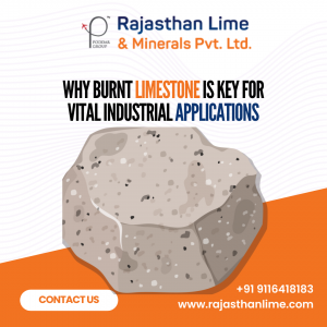 Why Burnt Lime is Key for Vital Industrial Applications