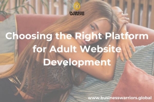 Choosing the Right Platform for Adult Website Development