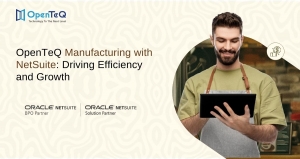 OpenTeQ Manufacturing with NetSuite: Driving Efficiency and Growth