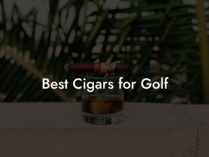 Tee Off in Style: Your Expert Guide to the Top Cigars for Golf