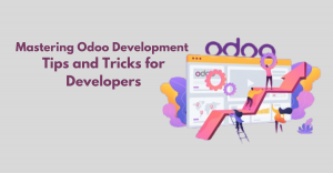 Mastering Odoo Development: Tips and Tricks for Developers