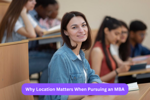 Why Location Matters When Pursuing an MBA
