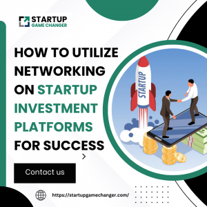 How to Utilize Networking on Startup Investment Platforms for Success 