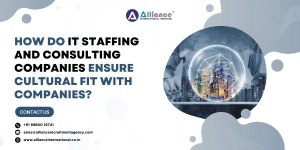 How Do IT Staffing and Consulting Companies Ensure Cultural Fit with Companies?