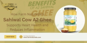 How Farm Naturelle's Sahiwal Cow A2 Ghee Supports Heart Health and Reduces Inflammation