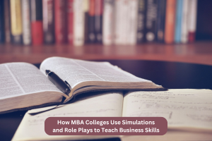 How MBA Colleges Use Simulations and Role Plays to Teach Business Skills