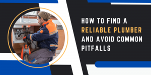 How to Find a Reliable Plumber and Avoid Common Pitfalls