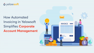 How Automated Invoicing in Yelowsoft Simplifies Corporate Account Management