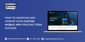 How to Maintain and Update Your Custom Mobile App for Long-Term Success